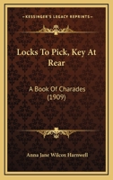 Locks To Pick, Key At Rear: A Book Of Charades 1120319544 Book Cover