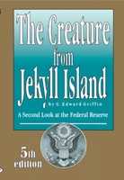 The Creature from Jekyll Island: A Second Look at the Federal Reserve