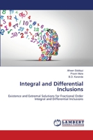 Integral and Differential Inclusions: Existence and Extremal Solutions for Fractional Order Integral and Differential Inclusions 6206159973 Book Cover