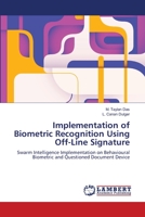 Implementation of Biometric Recognition Using Off-Line Signature: Swarm Intelligence Implementation on Behavioural Biometric and Questioned Document Device 3659210021 Book Cover