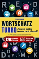 Wortschatz Turbo. Sprich besser immer und überall: Tipps, Techniken, Übungen und nützliche Begriffe zur Verbesserung von Ausdruck, Kommunikation und Rhetorik im Alltag und Beruf (German Edition) B0F2XTGXLX Book Cover