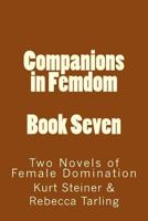 Companions in Femdom - Book Seven: Two Novels of Female Domination 1499352840 Book Cover