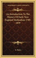 An Introduction To The History Of Early New England Methodism 1789-1839 1432560476 Book Cover