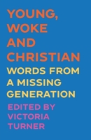 Young, Woke and Christian: Words from a Missing Generation 0334061539 Book Cover