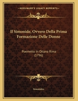 Il Simonide, Ovvero Della Prima Formazione Delle Donne: Poemetto In Ottava Rima 1169514235 Book Cover