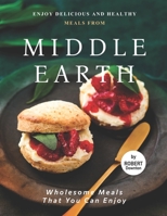 Enjoy Delicious and Healthy Meals from Middle Earth: Wholesome Meals That You Can Enjoy B099ZP9597 Book Cover