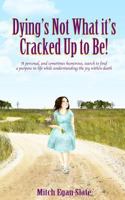 Dying's Not What It's Cracked Up To Be 1479201367 Book Cover