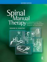 Spinal Manual Therapy: An Introduction to Soft Tissue Mobilization, Spinal Manipulation, Therapeutic and Home Exercises 1556428820 Book Cover