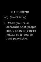 Sarchotic: When You're So Sarcastic That People Don't Know If You're Joking Or If You're Just Psychotic: Snarky Coworker Gifts - Small Lined Journal or Notebook (Card Alternative) (Definition, Humor) 1693682184 Book Cover