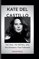 KATE DEL CASTILLO: Her Rise, Her Battles, and the Shadows That Followed B0FQ9SWP3S Book Cover