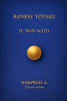 Bankei Yotaku I Maestri dell'Uno: Il Non Nato (Italian Edition) B0GK13T1Y1 Book Cover