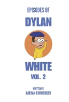 Episodes of Dylan White Vol. 2: The Engineering Crusades B0CBDMZNKP Book Cover