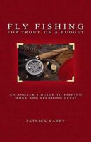 Fly Fishing for Trout on a Budget: An Angler's Guide to Fishing More and Spending Less! 1933265353 Book Cover