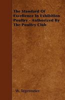 The Standard of Excellence in Exhibition Poultry - Authorized by the Poultry Club 1446009165 Book Cover