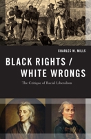 Black Rights / White Wrongs: The Critique of Racial Liberalism 0190245425 Book Cover