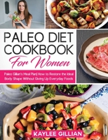 Paleo Diet Cookbook for Women: Paleo Gillian's Meal Plan How to Restore the Ideal Body Shape Without Giving Up Everyday Foods 1803214945 Book Cover