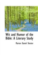 Wit and Humor of the Bible: A Literary Study 1508442894 Book Cover