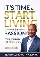 IT’S TIME TO START LIVING WITH PASSION!: YOUR JOURNEY To Self-Discovery 173356019X Book Cover