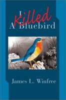 I Killed a Bluebird 0595270670 Book Cover