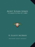 Aunt Susan Jones: A Comedy In One Act (1886) 1169389864 Book Cover