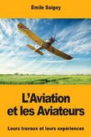 L'Aviation et les Aviateurs: Leurs travaux et leurs expériences 1984350501 Book Cover