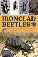 IRONCLAD BEETLES: The Complete Guide To Housing, Feeding, And Understanding One Of Nature’s Toughest Insects B0FJ7RJLQ4 Book Cover