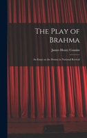 The Play of Brahma; an Essay on the Drama in National Revival 1015191916 Book Cover