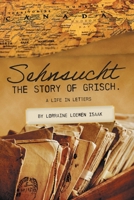 Sehnsucht: The Story of Grisch.: A Life in Letters 1039131379 Book Cover