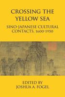 Crossing the Yellow Sea: Sino-Japanese Cultural Contacts, 1600-1950 1891936905 Book Cover