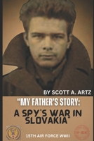 My Father's Story: A Spy’s War in Slovakia B0FBS8MRMT Book Cover
