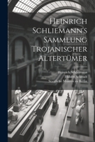 Heinrich Schliemann's Sammlung Trojanischer Altertümer 1021802425 Book Cover