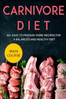 Carnivore Diet: MAIN COURSE - 60+ Easy to prepare home recipes for a balanced and healthy diet B08VRBTCQH Book Cover