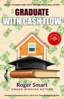 GRADUATE WITH CASH FLOW: Offset Student Debt with Income from Real Estate 1772773271 Book Cover