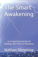 The Smart Awakening: AI, IoT (AIoT) And The Rise Of Buildings That Think For Themselves B0FJSH269T Book Cover