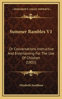 Summer Rambles V1: Or Conversations Instructive And Entertaining For The Use Of Children 0548668868 Book Cover