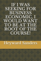 IF I WAS SEEKING FOR BUSINESS ECONOMIC, I WOULD WANT TO BE AT THE ROOT OF THE COURSE! 1655596853 Book Cover