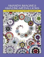 Amanda Imagines Amazing Medallions: from the collection of designs for meditative coloring at RainDropSpot.com 1539317080 Book Cover