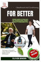 Breathwork And Conditioning For Better Endurance: Techniques To Strengthen Lungs, Improve Stamina, And Support Overall Performance B0FNQY7S41 Book Cover