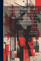 Espiritu Del Derecho Y Sus Aplicaciones A La Politica Y Organizacion De La Monarquia Constitucional; Volume 1 1022582852 Book Cover