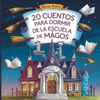 20 Cuentos Para Dormir De La Escuela De Magos (Cuentos Para Dormir Para Niños de 3 A 8 Años Serie 3) (Spanish Edition) B0DRDVW1R5 Book Cover