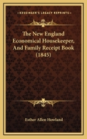 The New England Economical Housekeeper, And Family Receipt Book 1167254295 Book Cover