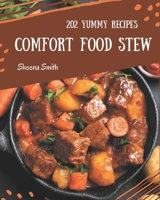 202 Yummy Comfort Food Stew Recipes: An One-of-a-kind Yummy Comfort Food Stew Cookbook B08HGRZL3R Book Cover