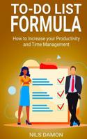 To Do List Formula: How to Increase your Productivity and Time Management 1077094086 Book Cover