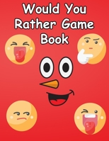 Would You Rather Game Book: for kids, teens and adults B08TR6HHJW Book Cover