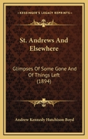 St. Andrews and Elsewhere: Glimpses of Some Gone and of Things Left 101487100X Book Cover