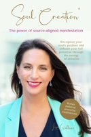 Soul Creation(R) - The power of source-aligned manifestation: Bonus material powerful meditations 3200087374 Book Cover