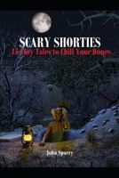 Scary Shorties: 15 Tiny Tales to Chill Your Bones 1460900324 Book Cover