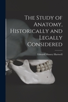 The Study of Anatomy, Historically and Legally Considered 1014515440 Book Cover