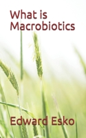 What Is Macrobiotics? 1981241043 Book Cover
