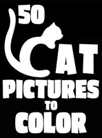 50 Cat Pictures to Color: A Cat Lovers Colouring Gift for Moms, Dads, Daughters, and More! (Stress Reliever Coloring Books) 1989842283 Book Cover